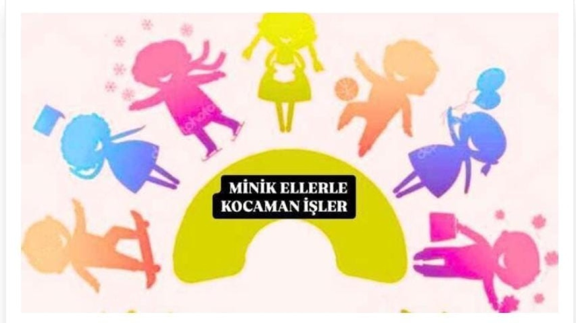 MİNİK ELLERLE KOCAMAN İŞLER